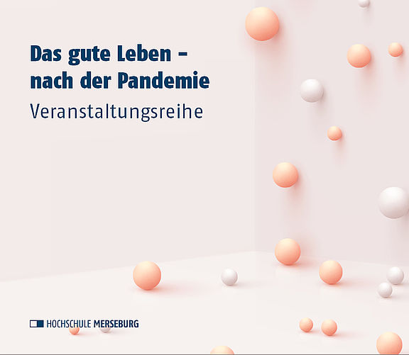 Start am 14. März: Veranstaltungsreihe „Das gute Leben – nach der Pandemie“ (Merseburg; digital und Präsenz)